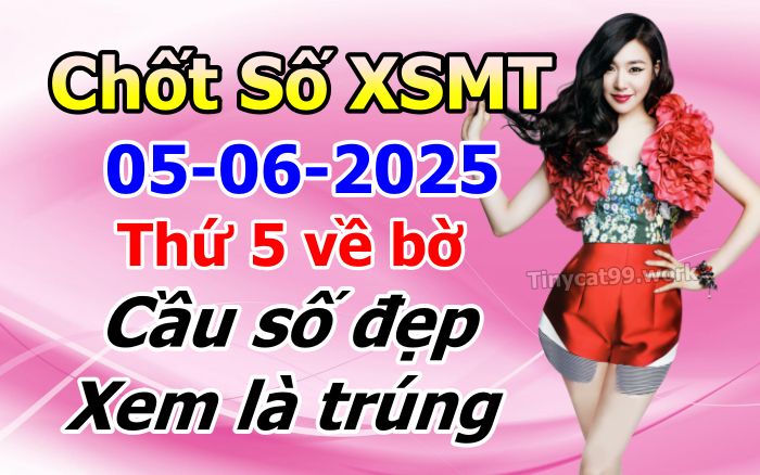soi cầu xsmt 05-06-2025, soi cầu mt 05-06-2025, dự đoán xsmt 05-06-2025, btl mt 05-06-2025, dự đoán miền trung 05-06-2025, chốt số mt 05-06-2025, soi cau mien trung 05 06 2025