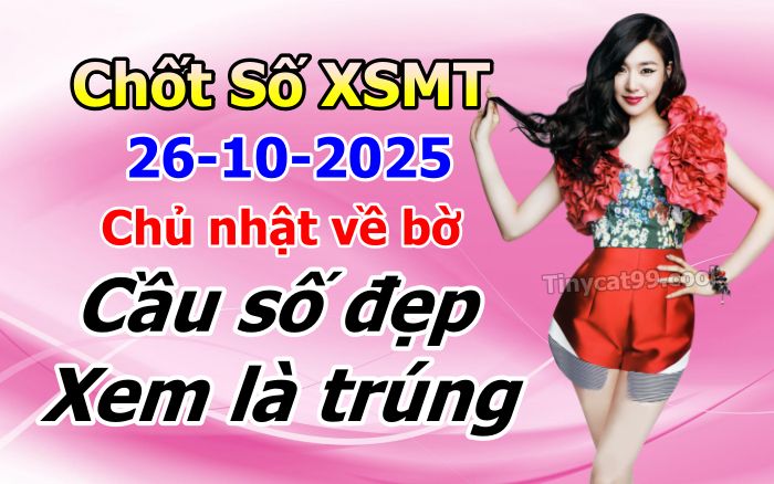 soi cầu xsmt 26-10-2025, soi cầu mt 26-10-2025, dự đoán xsmt 26-10-2025, btl mt 26-10-2025, dự đoán miền trung 26-10-2025, chốt số mt 26-10-2025, soi cau mien trung 26 10 2025
