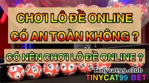 CÓ NÊN ĐÁNH LÔ ĐỀ ONLINE KHÔNG? Có An Toàn Không?