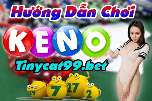 Hướng Dẫn Chơi Keno Tại Tinycat99 - Nắm Vững Cách Chơi Cơ Hội Thắng Lớn