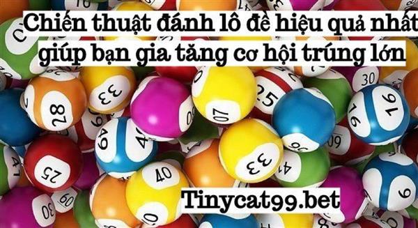 Chiến Thuật Đánh Lô Đề Hiệu Quả Nhất Giúp Bạn Gia Tăng Cơ Hội Trúng Lớn
