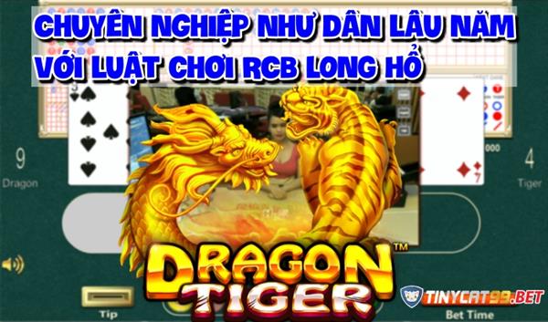 Chơi Chuyên Nghiệp Như Dân Lâu Năm Khi Nắm Được Luật Chơi RCB Long Hổ