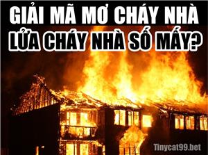 Mơ Thấy Lửa Cháy Nhà Với Bộ Số Đánh Đề Đẹp Chính Xác Dễ Trúng