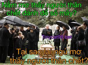 Mơ Thấy Người Thân Chết Đánh Số Gì? Giải Mã Bí Ẩn Khi Ngủ Mơ Thấy Người Thân Chết 